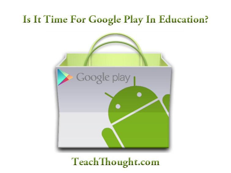 Is It Time For Google Play In Education?