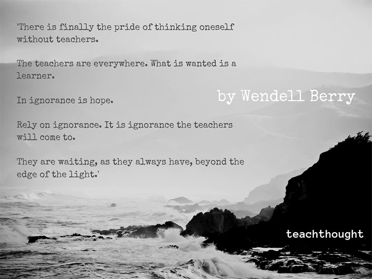 “Teachers are everywhere. What is wanted is a learner.”