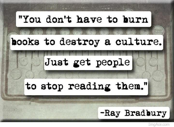 You Don’t Have To Burn Books To Destroy A Culture