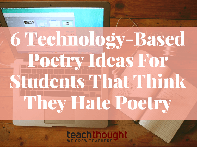 6 Tech-Based Poetry Ideas For Students That Hate Poetry