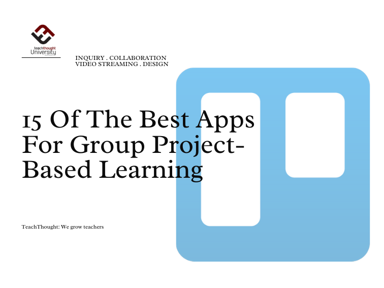 20 Of The Best Apps For Project-Based Learning