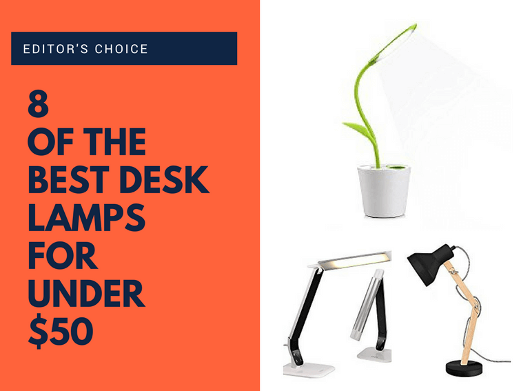 Editor’s Choice: 8 Of The Best Desk Lamps For Under $50