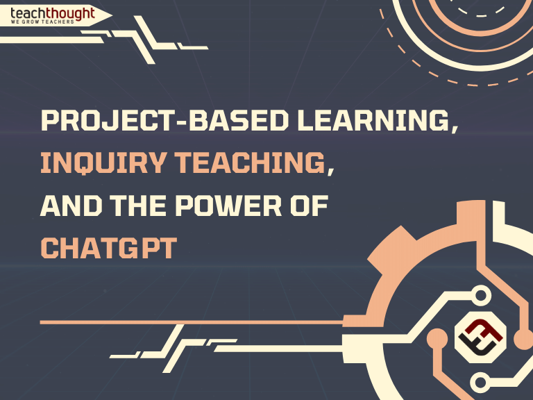 Project-Based Learning, Inquiry Teaching, and the Power of ChatGPT