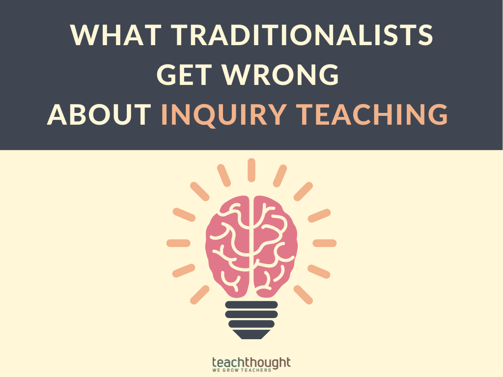 What Traditionalists Get Wrong About Inquiry Teaching